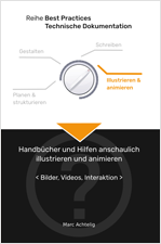 Best Practices Technische Dokumentation: Handbücher und Hilfen anschaulich illustrieren und animieren – Bilder, Videos, Interaktion